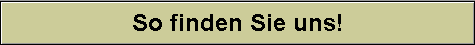 So finden Sie uns!